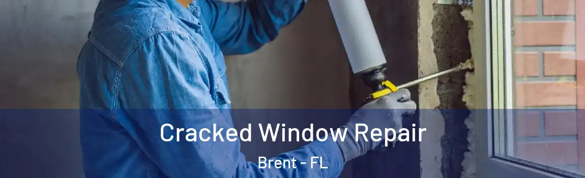 Cracked Window Repair Brent - FL