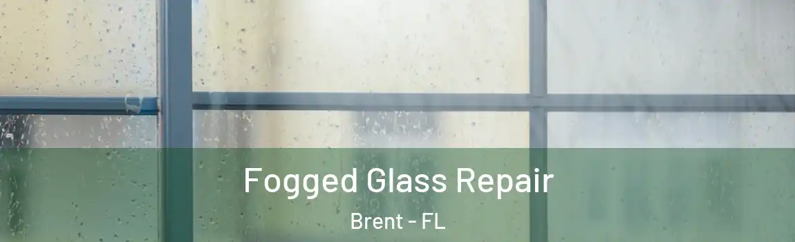 Fogged Glass Repair Brent - FL