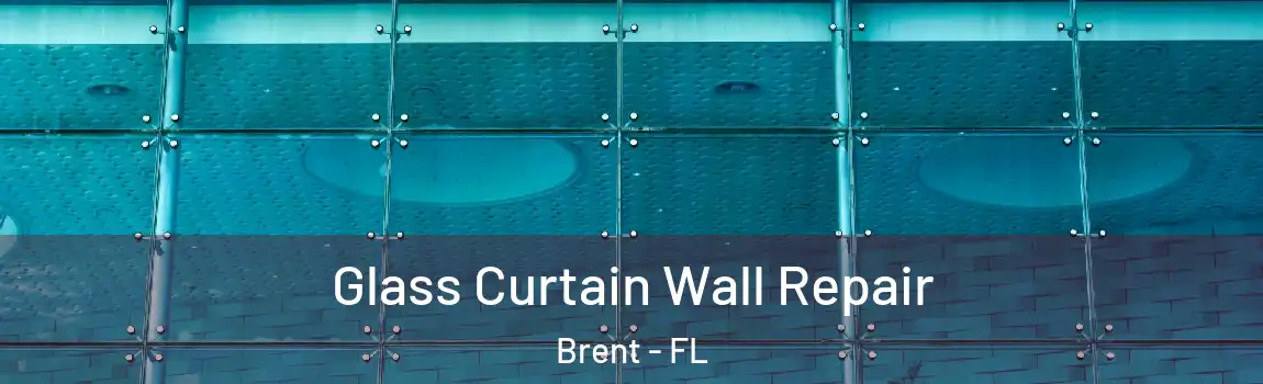 Glass Curtain Wall Repair Brent - FL